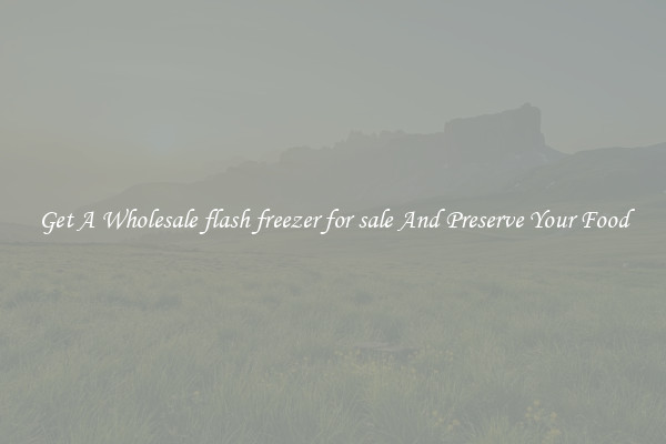 Get A Wholesale flash freezer for sale And Preserve Your Food