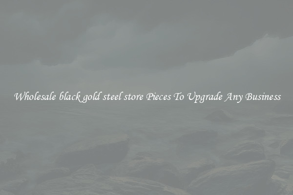 Wholesale black gold steel store Pieces To Upgrade Any Business