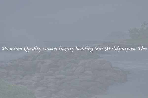 Premium Quality cotton luxury bedding For Multipurpose Use