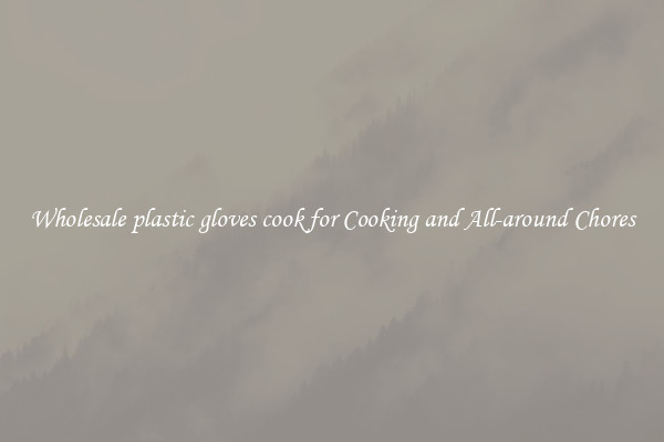 Wholesale plastic gloves cook for Cooking and All-around Chores