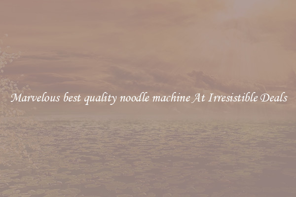 Marvelous best quality noodle machine At Irresistible Deals