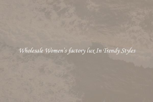 Wholesale Women’s factory lux In Trendy Styles