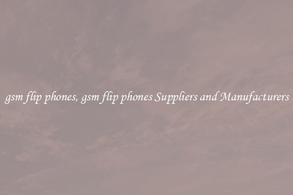gsm flip phones, gsm flip phones Suppliers and Manufacturers