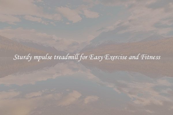 Sturdy mpulse treadmill for Easy Exercise and Fitness