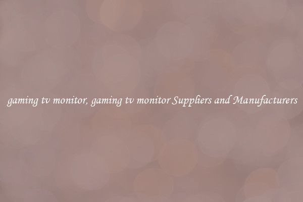 gaming tv monitor, gaming tv monitor Suppliers and Manufacturers