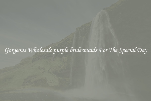 Gorgeous Wholesale purple bridesmaids For The Special Day