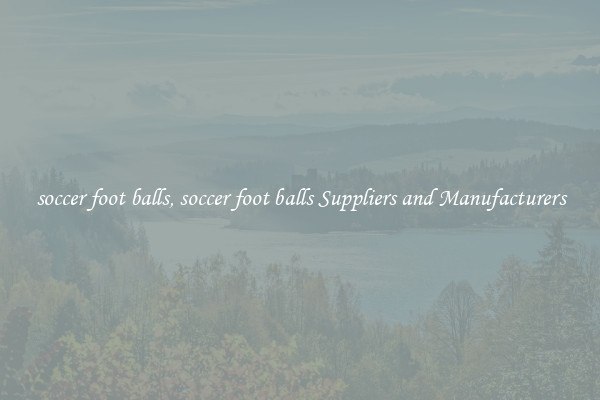 soccer foot balls, soccer foot balls Suppliers and Manufacturers