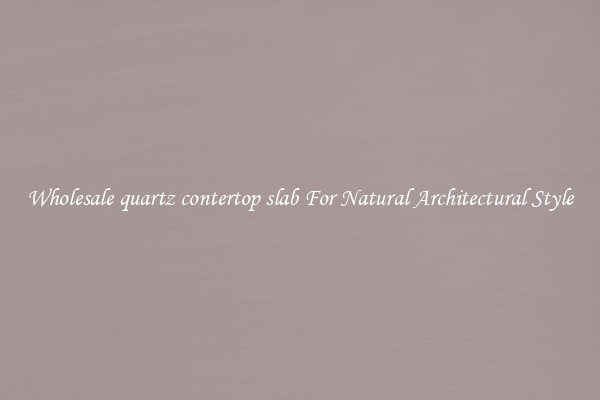 Wholesale quartz contertop slab For Natural Architectural Style
