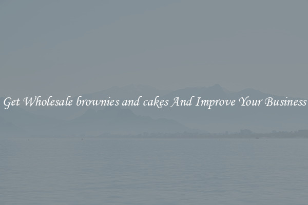 Get Wholesale brownies and cakes And Improve Your Business