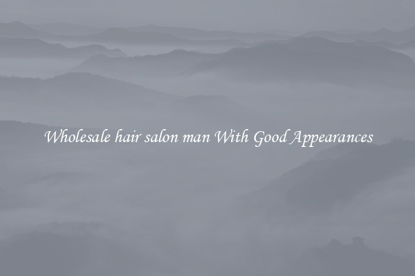 Wholesale hair salon man With Good Appearances