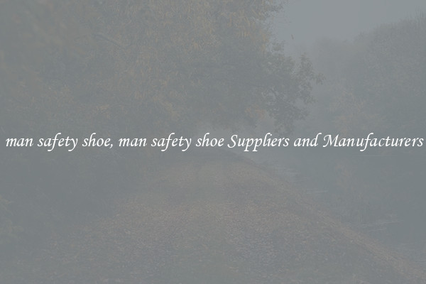 man safety shoe, man safety shoe Suppliers and Manufacturers