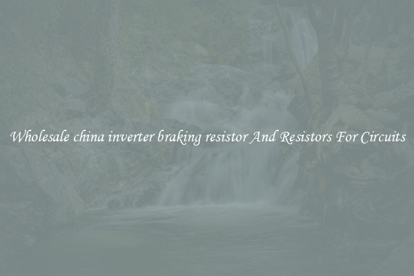 Wholesale china inverter braking resistor And Resistors For Circuits