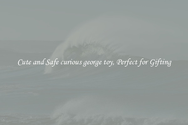 Cute and Safe curious george toy, Perfect for Gifting