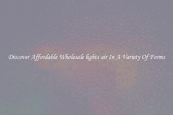 Discover Affordable Wholesale lights air In A Variety Of Forms