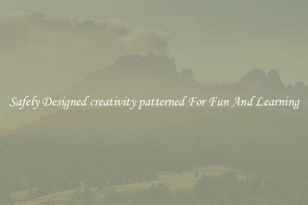 Safely Designed creativity patterned For Fun And Learning