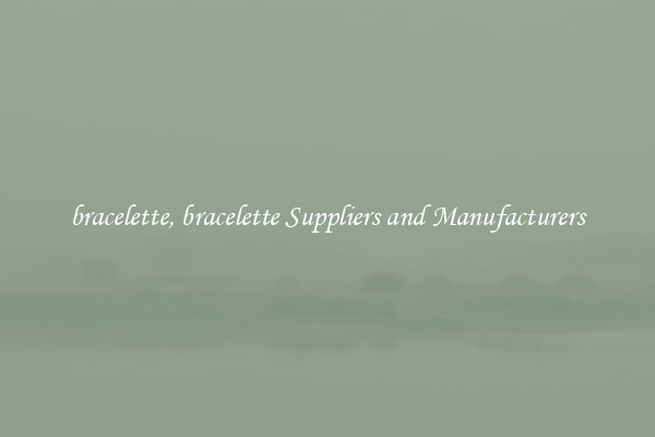 bracelette, bracelette Suppliers and Manufacturers