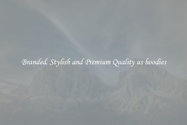 Branded, Stylish and Premium Quality us hoodies