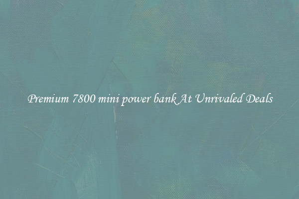 Premium 7800 mini power bank At Unrivaled Deals