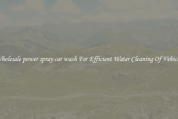 Wholesale power spray car wash For Efficient Water Cleaning Of Vehicles