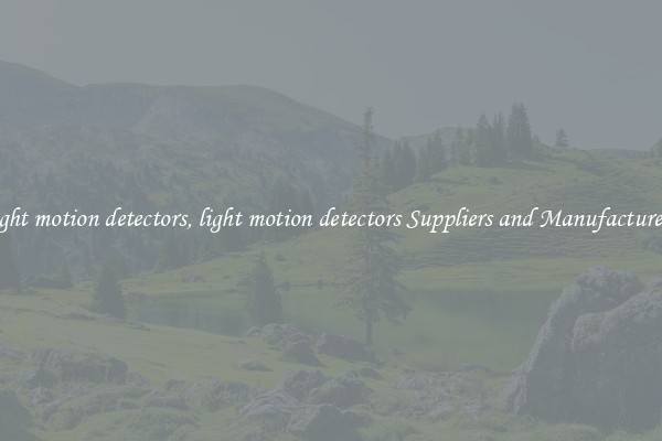 light motion detectors, light motion detectors Suppliers and Manufacturers