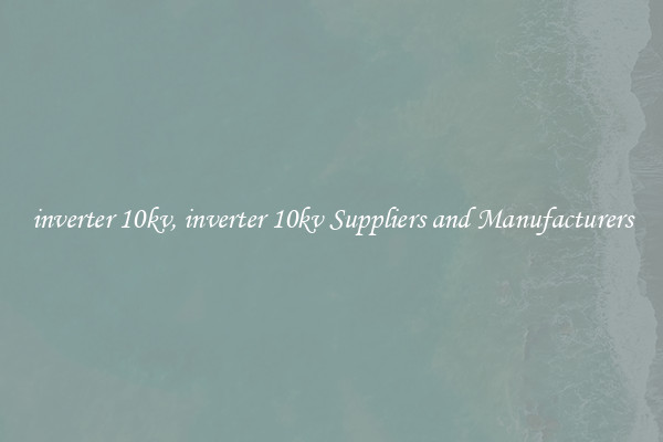 inverter 10kv, inverter 10kv Suppliers and Manufacturers