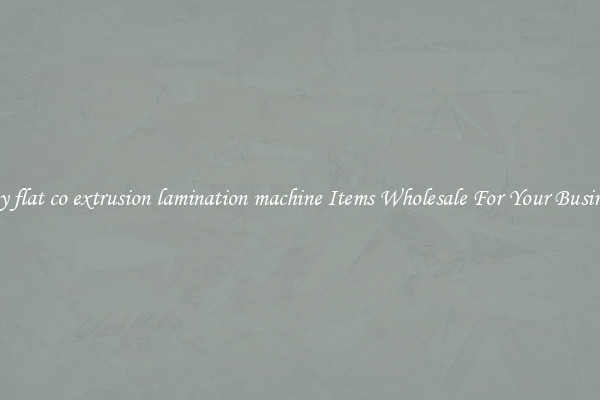 Buy flat co extrusion lamination machine Items Wholesale For Your Business