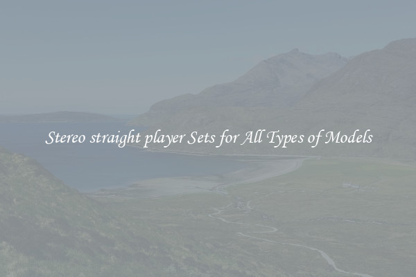 Stereo straight player Sets for All Types of Models