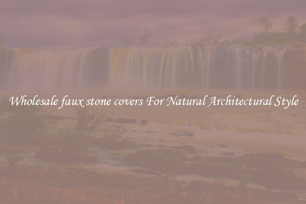 Wholesale faux stone covers For Natural Architectural Style