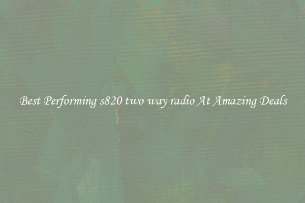 Best Performing s820 two way radio At Amazing Deals