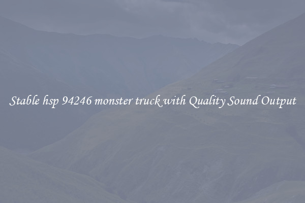 Stable hsp 94246 monster truck with Quality Sound Output