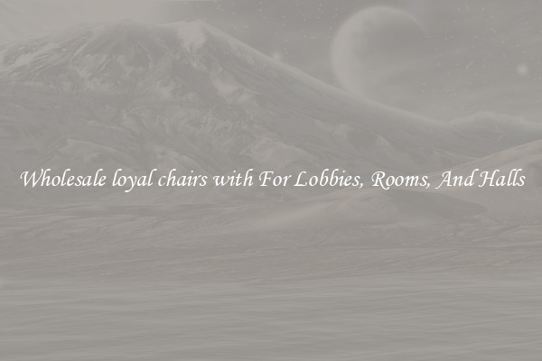 Wholesale loyal chairs with For Lobbies, Rooms, And Halls