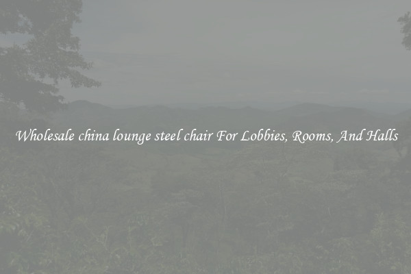 Wholesale china lounge steel chair For Lobbies, Rooms, And Halls