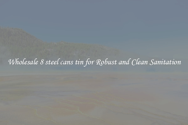 Wholesale 8 steel cans tin for Robust and Clean Sanitation