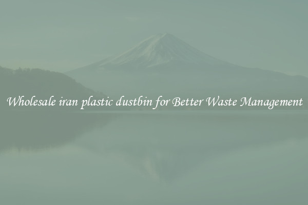 Wholesale iran plastic dustbin for Better Waste Management