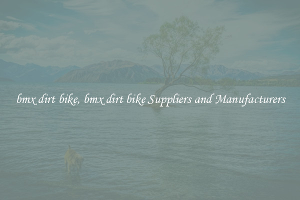 bmx dirt bike, bmx dirt bike Suppliers and Manufacturers
