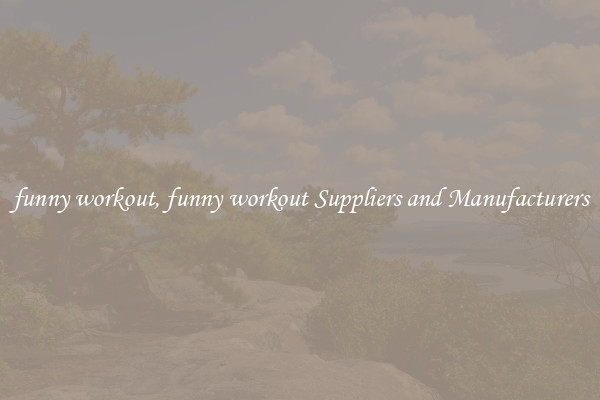 funny workout, funny workout Suppliers and Manufacturers