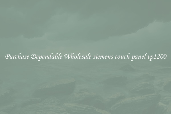 Purchase Dependable Wholesale siemens touch panel tp1200