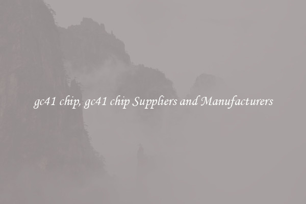 gc41 chip, gc41 chip Suppliers and Manufacturers
