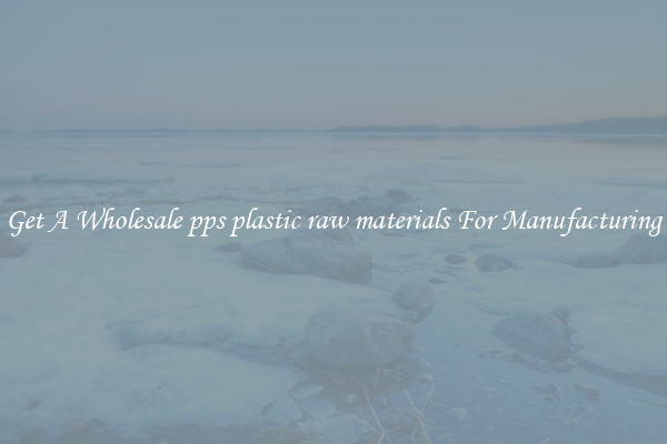 Get A Wholesale pps plastic raw materials For Manufacturing