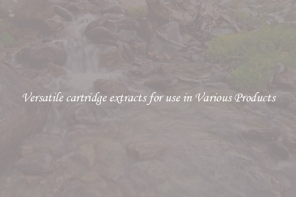 Versatile cartridge extracts for use in Various Products