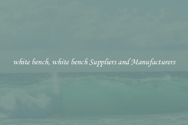 white bench, white bench Suppliers and Manufacturers
