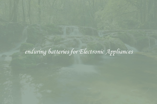 enduring batteries for Electronic Appliances