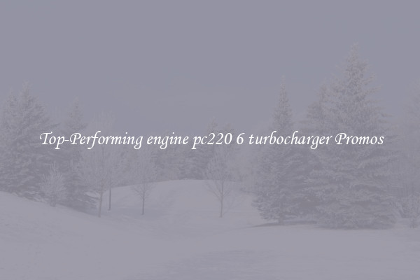 Top-Performing engine pc220 6 turbocharger Promos