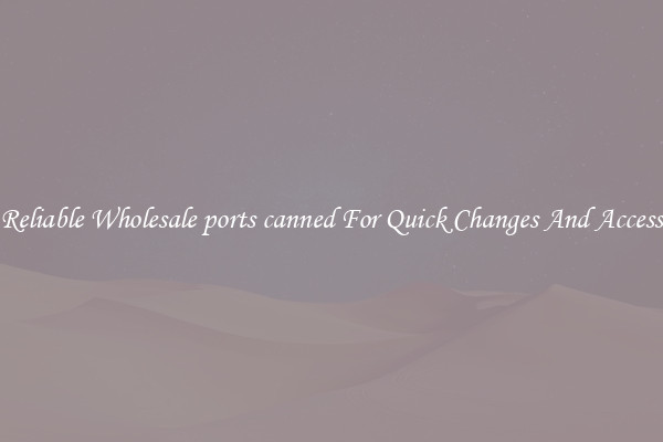 Reliable Wholesale ports canned For Quick Changes And Access