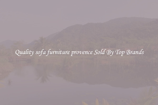 Quality sofa furniture provence Sold By Top Brands