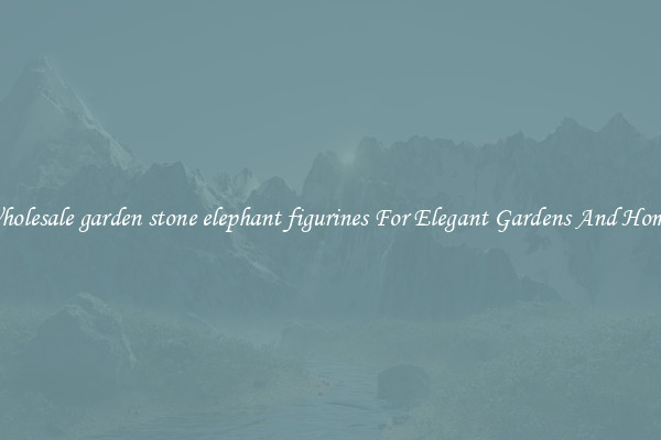 Wholesale garden stone elephant figurines For Elegant Gardens And Homes