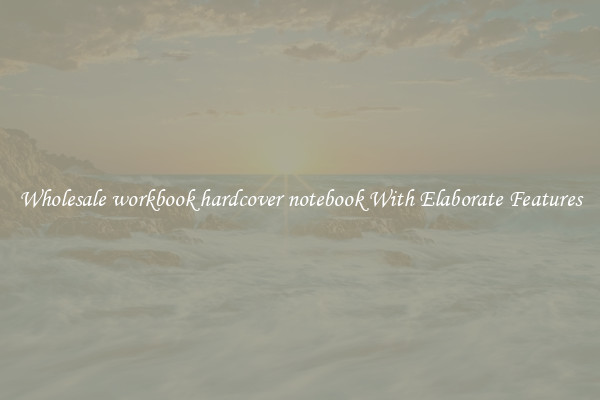Wholesale workbook hardcover notebook With Elaborate Features