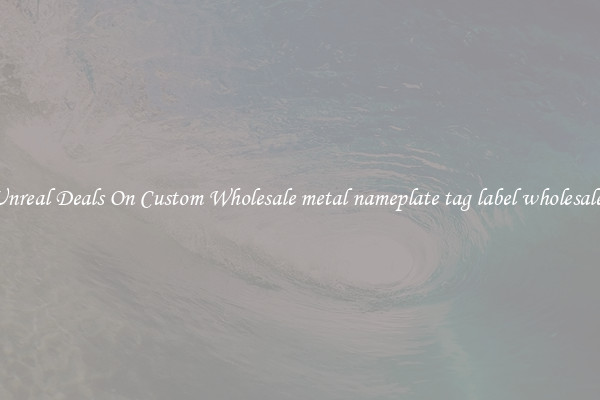 Unreal Deals On Custom Wholesale metal nameplate tag label wholesales