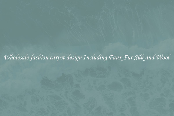 Wholesale fashion carpet design Including Faux Fur Silk and Wool 