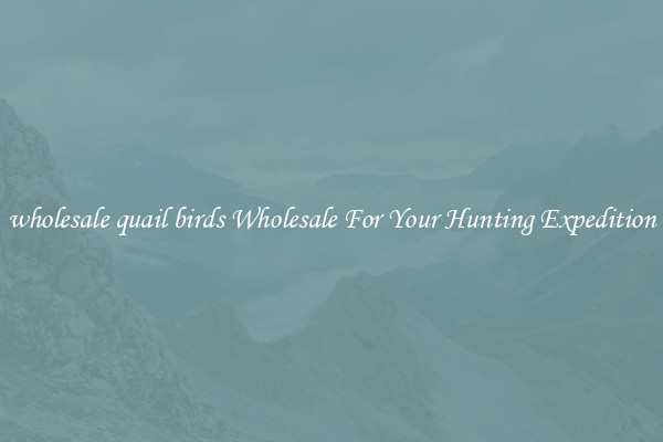 wholesale quail birds Wholesale For Your Hunting Expedition